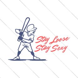 Stay Loose Stay Sexy Phillies Player SVG File Digital