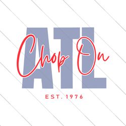 Chop On ATL Est 1976 Baseball SVG File Digital