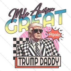 Make America Great Trump Daddy PNG File Digital