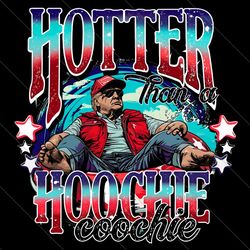 Funny Trump Hotter Than A Hoochie Coochie PNG File Digital