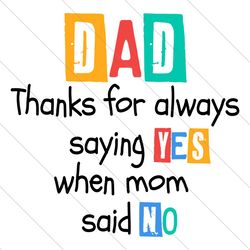 Dad Thanks For Always Saying YES When Mom Said NO SVG File Digital