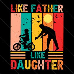 Like Father Like Daughter Funny Dad SVG File Digital
