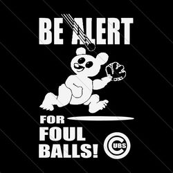 Be Alert For Foul Balls Chicago Cubs SVG File Digital