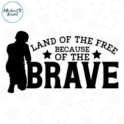 Land Of The Free Because Of The Brave SVG Silhouette