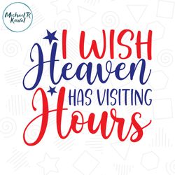 I Wish Heaven Has Visiting Hours SVG