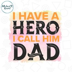 I Have A Hero I Call Him Dad Watercolor Sublimation Png
