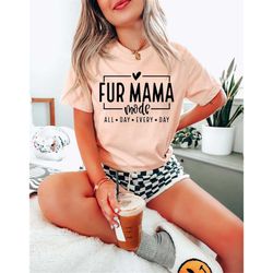 Fur Mama Mode All Day Everyday Shirt Fur Mama Shirt Cute