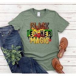 Black Teacher Magic Shirt Black History Shirt Juneteenth