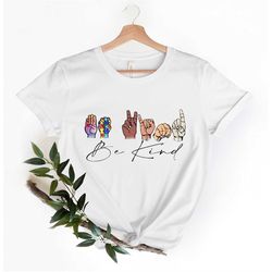 Be Kind Sign Language Colorful T Shirt Asl Shirt Be Kind
