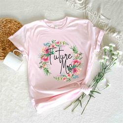 Future Mrs T Shirt Floral Future Mrs Shirt Gift For Bride