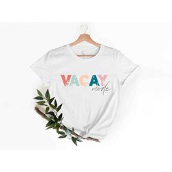 Vacay Mode T Shirt Colorful Vacay T Shirt Beach Shirts