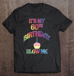 It's My 60Th Birthday Blow Me TShirt, Happy Birthday, New Age Shirt, 60th Shirt