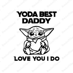 Yoda Best Daddy Love You I Do Svg, Fathers Day Svg, Star Wars Svg, Daddy Svg, Yoda Dad Svg, Dad Svg, Love Daddy Svg, Bes