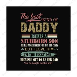The Best Kind Of Daddy Raises A Stubborn Son Svg, Fathers Day Svg, Dad Svg, Daddy Svg, Dad And Son Svg, Best Dad Svg, St