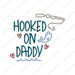 Hooked On Daddy Svg, Fathers Day Svg, Fishing Dad Svg, Daddy Svg, Dad Svg, Papa Svg, Fishing Svg, Reel Cool Dad Svg, Fis