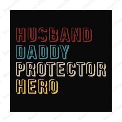 Husband daddy protector hero,fathers day svg,fathers day gift,fathers day 2020,father 2020,daddy svg, love daddy, birthd