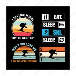 Eat Sleep Ski SVG, I Ski Like A Girl Try To Keep Up SVG, Designs Ski Bundle Svg, Ski Svg, Ski Design, Ski Vector