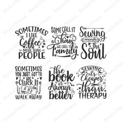 Sometime I Like Coffee More Than People SVG, Chaos SVG, Sewing Mends The Soul SVG, Family Quotes SVG, Digital Download,