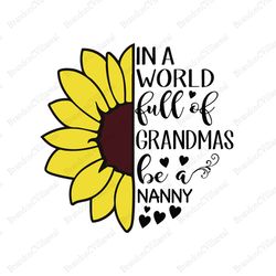 In a world full of grandmas be a nanny, grandmas and nanny, Mothers day svg, Mother day svg For Silhouette, Files For Cr