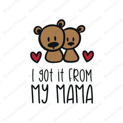 I got it from my mama svg, Mothers day svg For Silhouette, Files For Cricut, SVG, DXF, EPS, PNG Instant Download