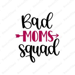 Bad mom squad svg, Mothers day svg, Mother day svg For Silhouette, Files For Cricut, SVG, DXF, EPS, PNG Instant Download
