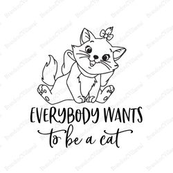 Everyone Wants To Be A Cat SVG, Aristocats SVG, The Aristocats Movie SVG, Disney SVG, Disney Character SVG, Movie, Carto