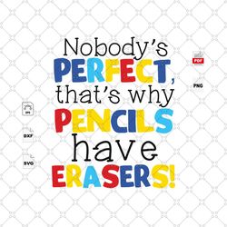 Nobodys Perfect Thats Why Pencils Have Erasers, Trending, Quote, Life Quote, Best Saying Svg, Inspirational Quotes, Prin