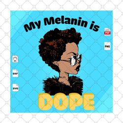 My Melanin Is Dope, Black Girl Magic, Melanin Svg, Melanin poppin svg, Black Lives Matter, Afro Queen Svg, Black Girl Sv