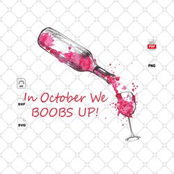 In October We Boobs Up, Whiskey Svg, Cancer Awareness, Wine Lover, Cancer Svg, Cancer Ribbon Svg, Cancer Ribbon Svg, Can