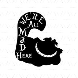 We're All Mad Here SVG, Cheshire Cat Smile SVG, Alice In Wonderland SVG, Disney SVG, Disney Character SVG, Movie, Cartoo