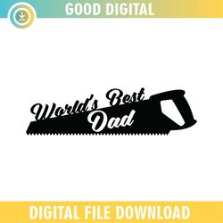 Worlds Best Dad Father Day Handsaw SVG