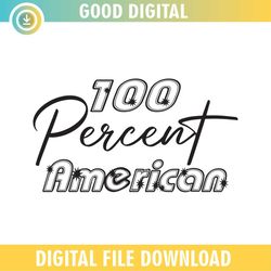 100 Percent American 4th Of July SVG