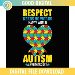 Respect Needs No Words Happy Autism Puzzle Day PNG