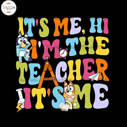 Its Me Hi I'm The Teacher PNG Funny Bluey Back To School Digital File