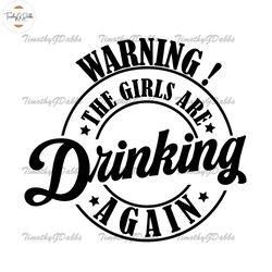 Warning! The Girls are Drinking Again Svg Png Cut File