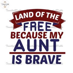 Land Of The Free Because My Aunt Is Brave SVG
