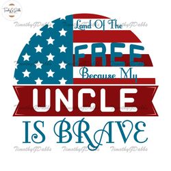 Land Of The Free Because My Uncle Is Brave SVG