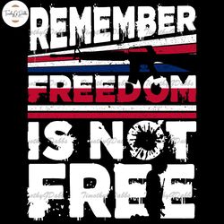 Remember Freedom Is Not Free SVG