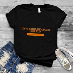 100 Percent Cool Reasons For Fun Add Some Hashtags Shirt