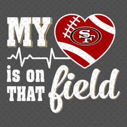 My Heart Is On That Field San Francisco 49ers Svg, Nfl svg, Football svg file, Football logo,Nfl fabric, Nfl football