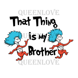That Thing Is My Brother Svg, Dr Seuss Svg, Brother Svg, Cat In The Hat Svg, Dr Seuss Gifts, Dr Seuss Shirt 1