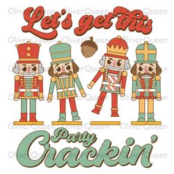 let's get this party crackin  , Christmas png, Christmas Nutcracker