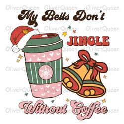 My Bell Don't Without Coffee , Christmas png, Retro Christmas Coffee