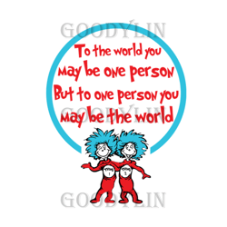 To The World You May Be One Person Svg, Dr Seuss Svg, Dr Seuss Quotes, Best Saying, Cat In The Hat Svg, Dr Seuss Gifts