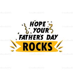 Hope Your Fathers Day Rocks Svg, Fathers Day Svg, Fathers Day Wish, Fathers Day Quote, Dad Svg, Father Svg, Daddy Svg, F