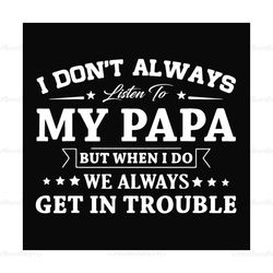 I Dont Always Listen To My Papa Svg, Fathers Day Svg, Papa Svg, Dad Svg, Papa And Son Svg, Son Svg, Son Sayings, Son Quo