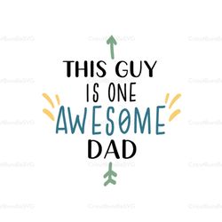 This Guy Is One Awesome Dad Svg, Fathers Day Svg, Awesome Dad Svg, Funny Dad Svg, Dad Svg, Fathers Day Quotes, Dad Quote