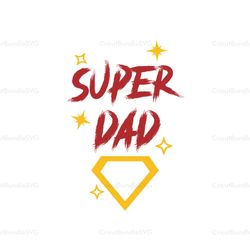 Super Dad Svg, Fathers Day Svg, Dad Svg, Dad Hero Svg, Superhero Dad Svg, Best Dad Ever Svg, Love Dad Svg, Daddy Svg, Su