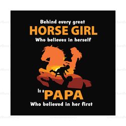 Behind Every Horse Girl Who Believes In Herself Is A Papa Who Believe In Her First Svg, Fathers Day Svg, Dad Svg, Girl D