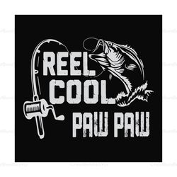 Fishing Reel cool Paw paw,fathers day svg,happy fathers day,fathers day 2020,father 2020, gift for Paw paw, fisherman, l